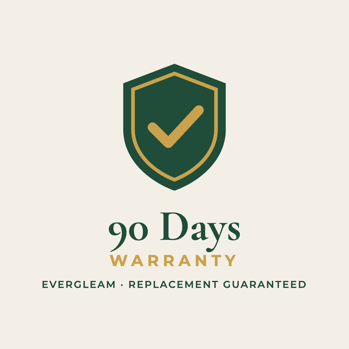 Evergleam 90 Days Warranty